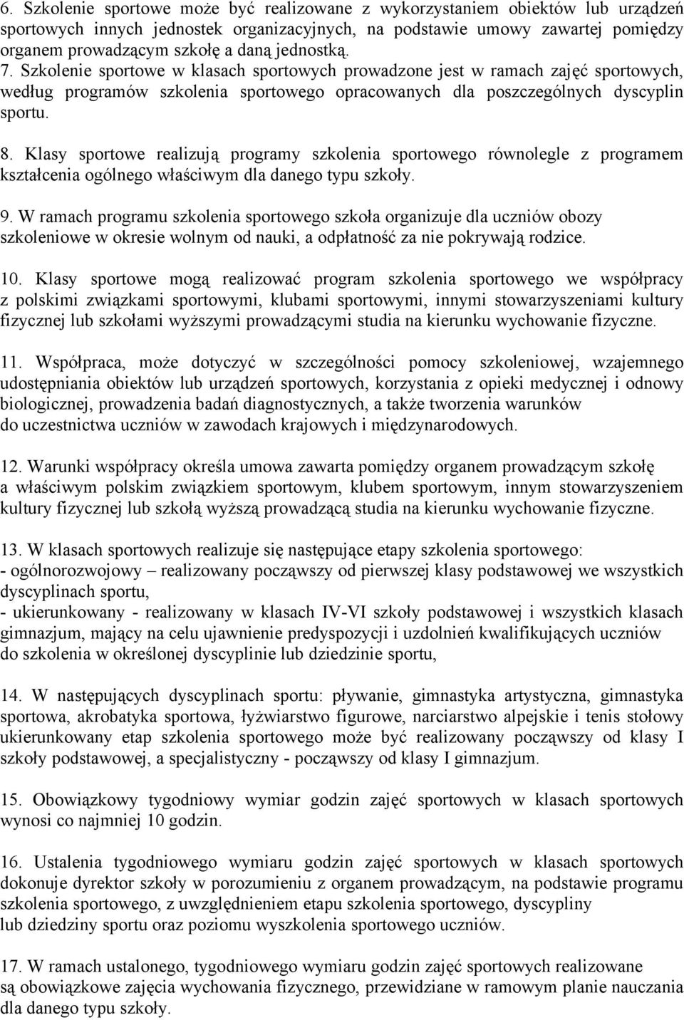 Klasy sportowe realizują programy szkolenia sportowego równolegle z programem kształcenia ogólnego właściwym dla danego typu szkoły. 9.