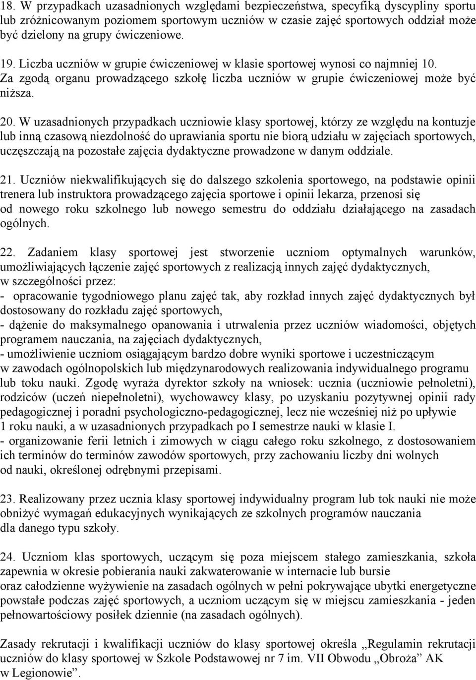W uzasadnionych przypadkach uczniowie klasy sportowej, którzy ze względu na kontuzje lub inną czasową niezdolność do uprawiania sportu nie biorą udziału w zajęciach sportowych, uczęszczają na