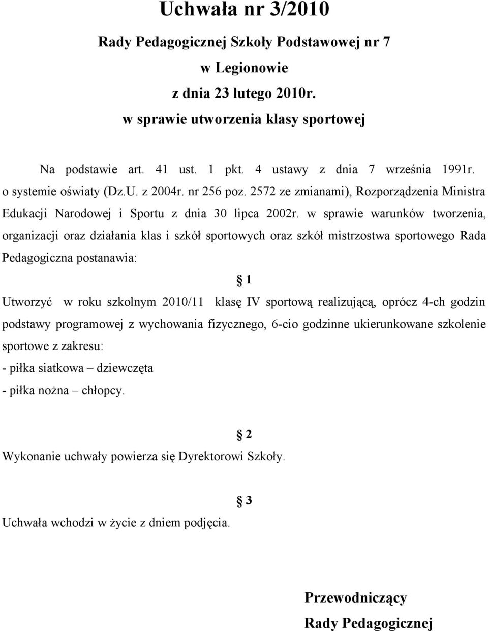 w sprawie warunków tworzenia, organizacji oraz działania klas i szkół sportowych oraz szkół mistrzostwa sportowego Rada Pedagogiczna postanawia: 1 Utworzyć w roku szkolnym 2010/11 klasę