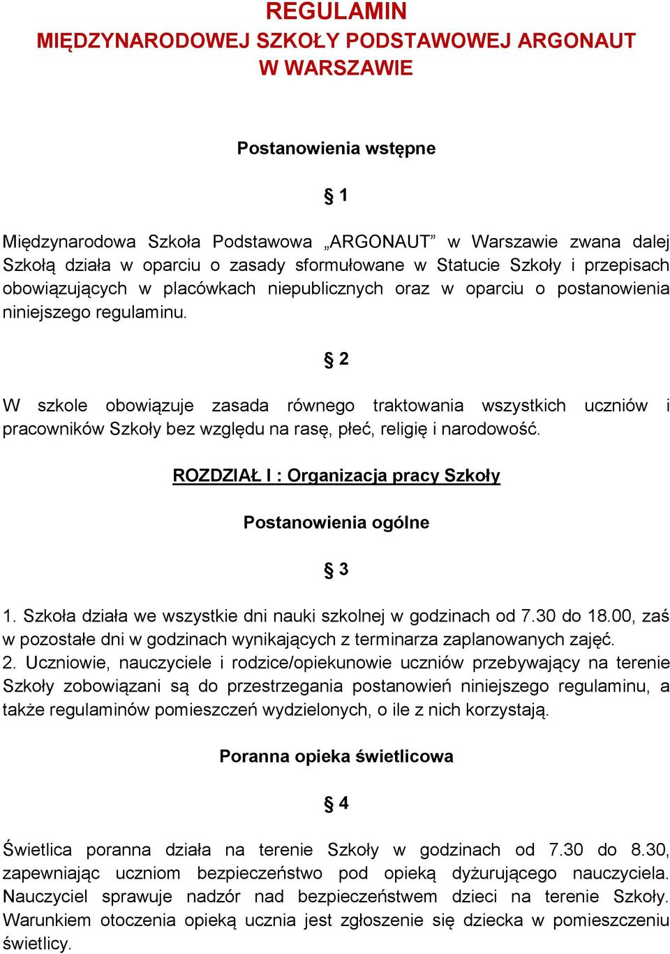 2 W szkole obowiązuje zasada równego traktowania wszystkich uczniów i pracowników Szkoły bez względu na rasę, płeć, religię i narodowość.