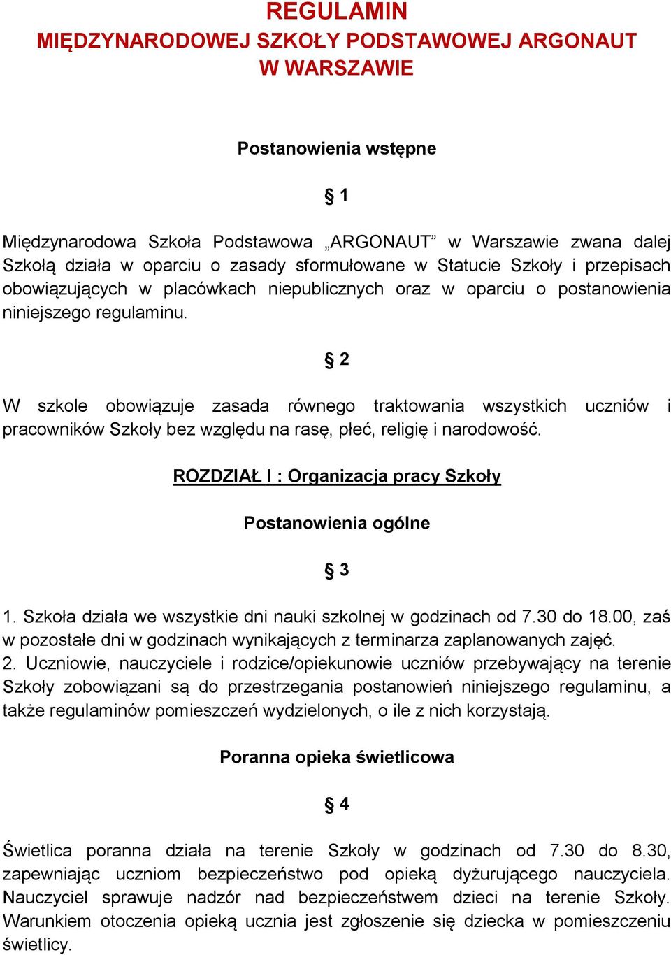 2 W szkole obowiązuje zasada równego traktowania wszystkich uczniów i pracowników Szkoły bez względu na rasę, płeć, religię i narodowość.