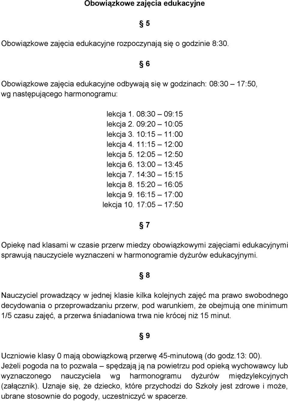 11:15 12:00 lekcja 5. 12:05 12:50 lekcja 6. 13:00 13:45 lekcja 7. 14:30 15:15 lekcja 8. 15:20 16:05 lekcja 9. 16:15 17:00 lekcja 10.