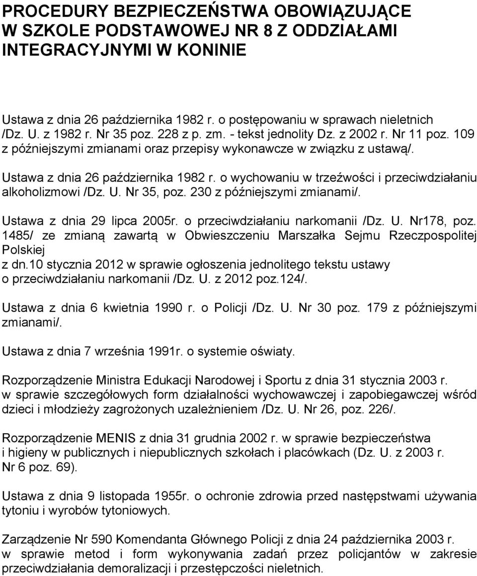 o wychowaniu w trzeźwości i przeciwdziałaniu alkoholizmowi /Dz. U. Nr 35, poz. 230 z późniejszymi zmianami/. Ustawa z dnia 29 lipca 2005r. o przeciwdziałaniu narkomanii /Dz. U. Nr178, poz.