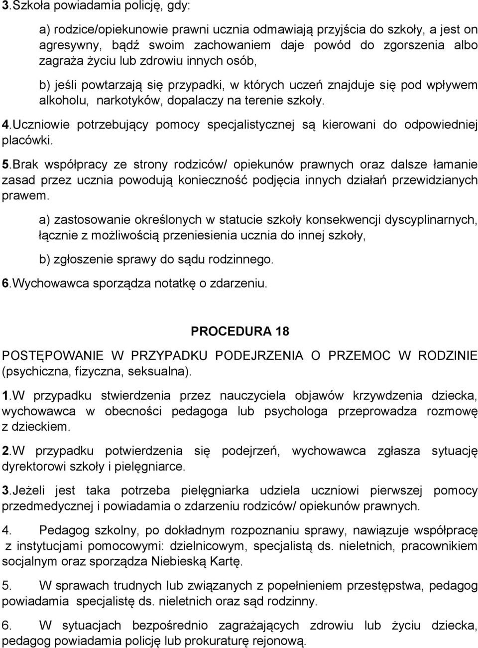 Uczniowie potrzebujący pomocy specjalistycznej są kierowani do odpowiedniej placówki. 5.