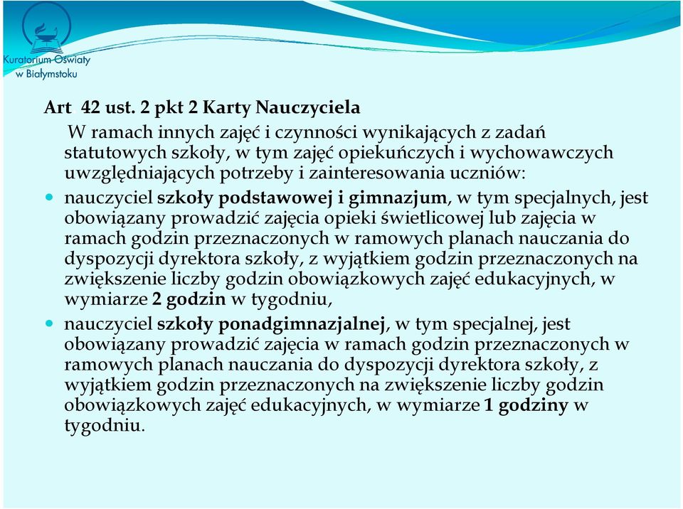 nauczyciel szkoły podstawowej i gimnazjum, w tym specjalnych, jest obowiązany prowadzić zajęcia opieki świetlicowej lub zajęcia w ramach godzin przeznaczonych w ramowych planach nauczania do