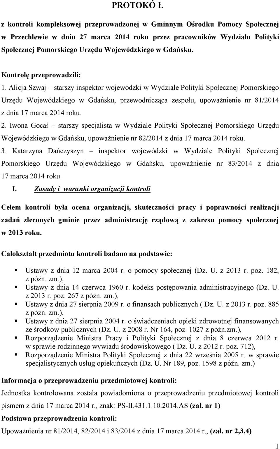 Alicja Szwaj starszy inspektor wojewódzki w Wydziale Polityki Społecznej Pomorskiego Urzędu Wojewódzkiego w Gdańsku, przewodnicząca zespołu, upoważnienie nr 81/2014 z dnia 17 marca 20