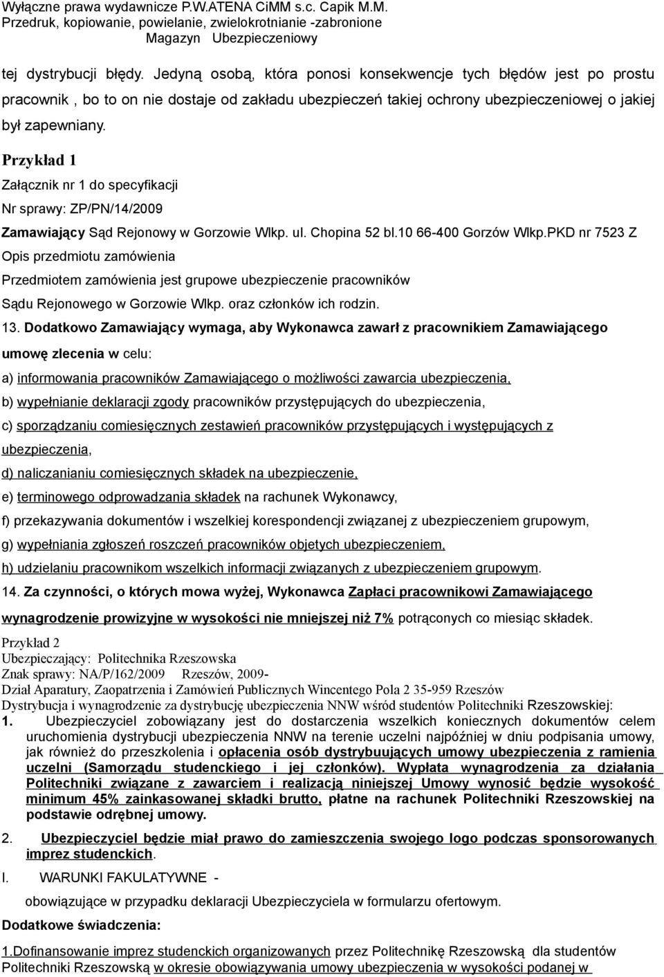 Przykład 1 Załącznik nr 1 do specyfikacji Nr sprawy: ZP/PN/14/2009 Zamawiający Sąd Rejonowy w Gorzowie Wlkp. ul. Chopina 52 bl.10 66-400 Gorzów Wlkp.