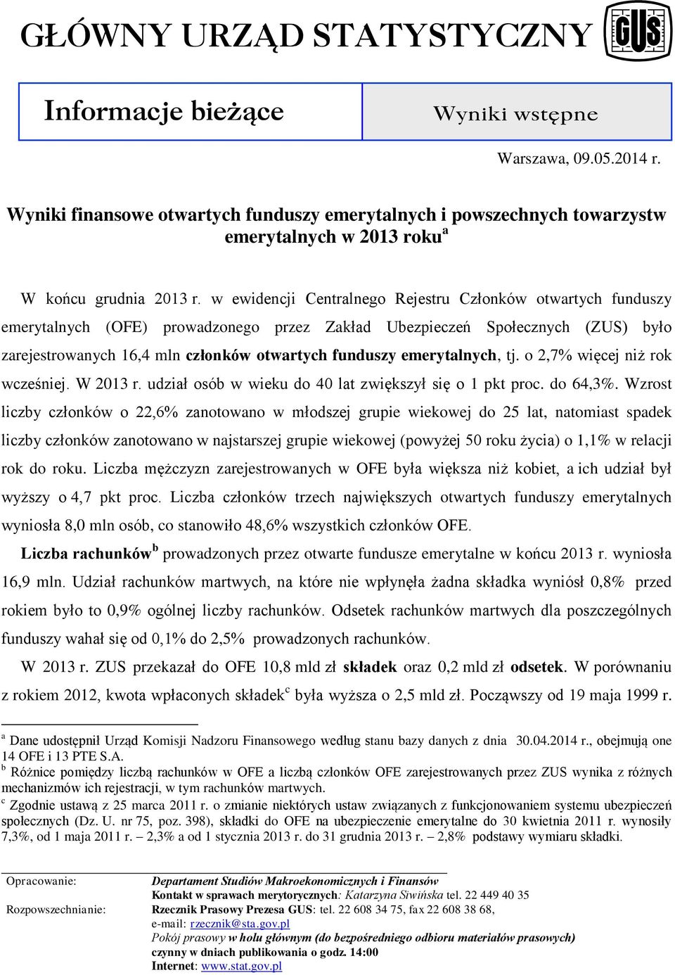 emerytalnych, tj. o 2,7% więcej niż rok wcześniej. W 2013 r. udział osób w wieku do 40 lat zwiększył się o 1 pkt proc. do 64,3%.