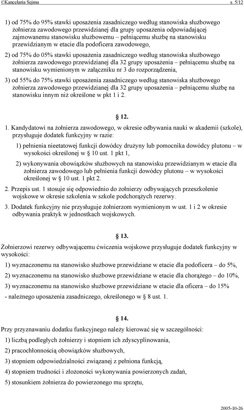 służbę na stanowisku przewidzianym w etacie dla podoficera zawodowego, 2) od 75% do 05% stawki uposażenia zasadniczego według stanowiska służbowego żołnierza zawodowego przewidzianej dla 32 grupy