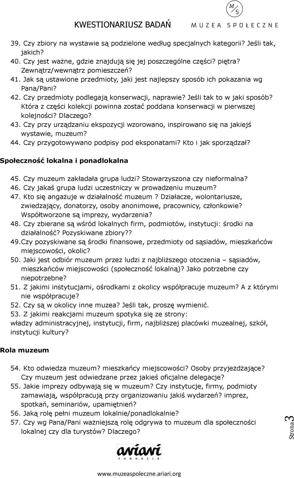 Która z części kolekcji powinna zostać poddana konserwacji w pierwszej kolejności? Dlaczego? 43. Czy przy urządzaniu ekspozycji wzorowano, inspirowano się na jakiejś wystawie, muzeum? 44.