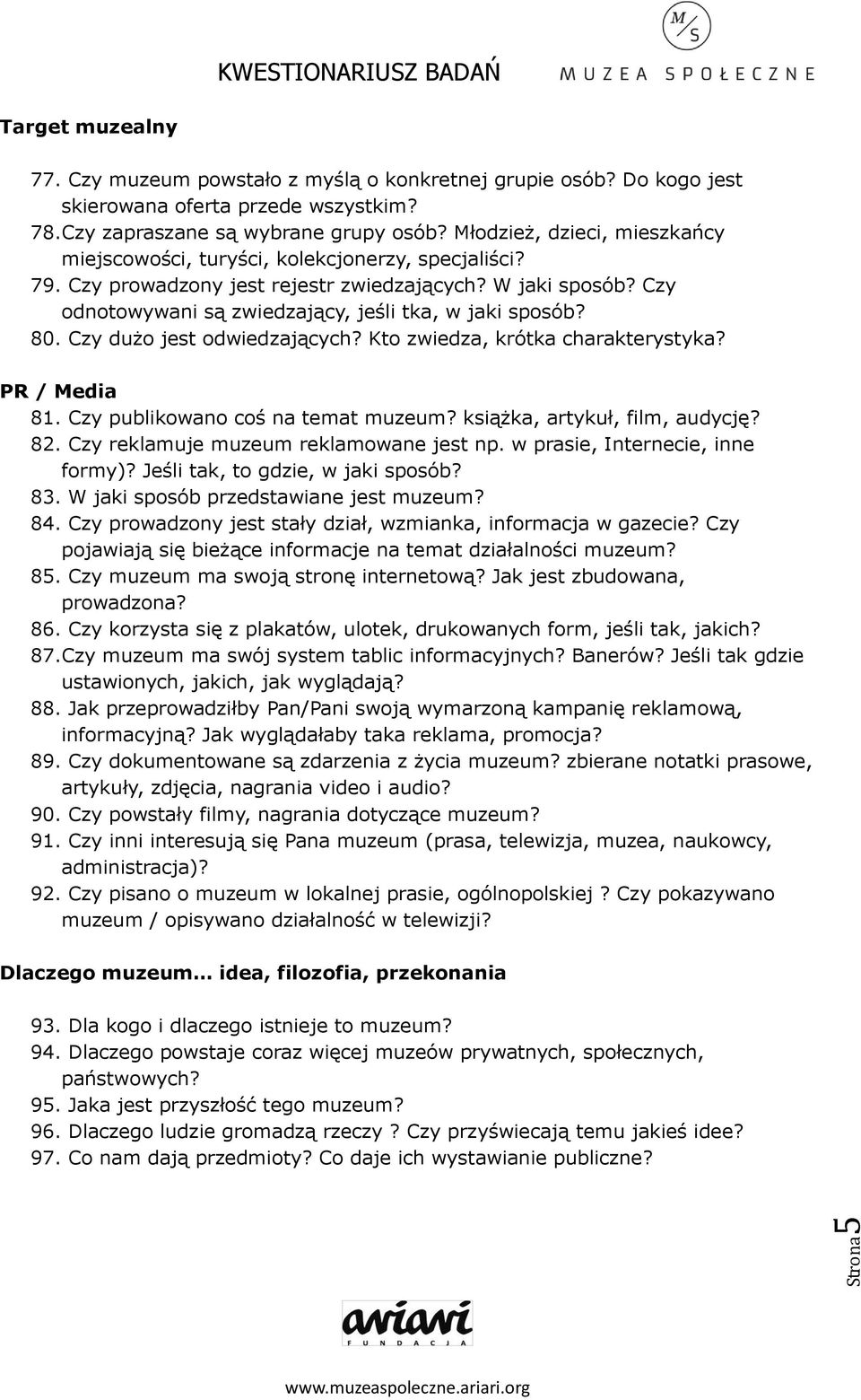 80. Czy dużo jest odwiedzających? Kto zwiedza, krótka charakterystyka? PR / Media 81. Czy publikowano coś na temat muzeum? książka, artykuł, film, audycję? 82.