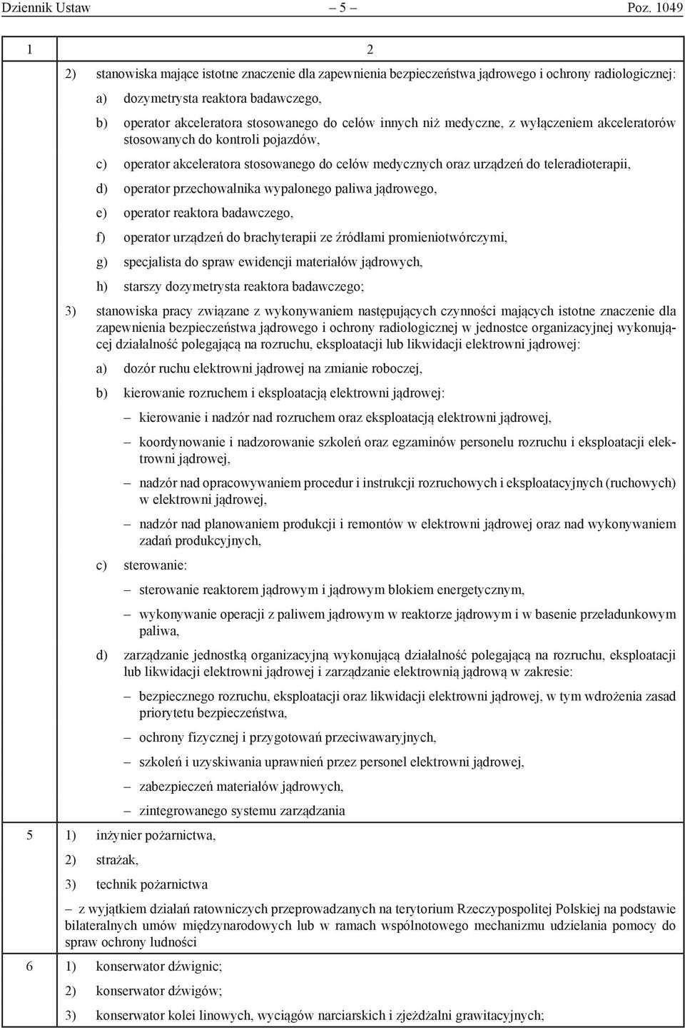 innych niż medyczne, z wyłączeniem akceleratorów stosowanych do kontroli pojazdów, c) operator akceleratora stosowanego do celów medycznych oraz urządzeń do teleradioterapii, d) operator