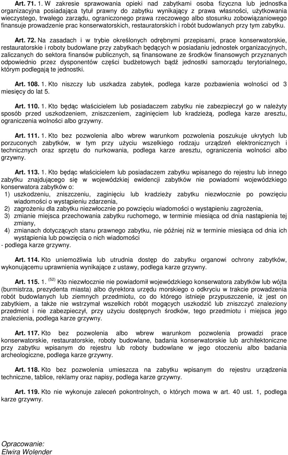 ograniczonego prawa rzeczowego albo stosunku zobowiązaniowego finansuje prowadzenie prac konserwatorskich, restauratorskich i robót budowlanych przy tym zabytku. Art. 72.