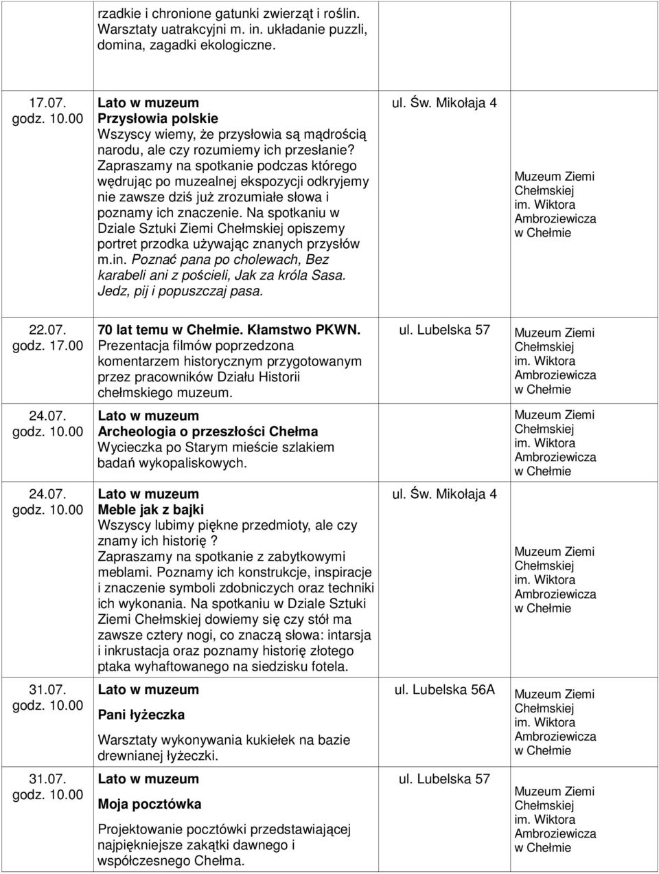 Na spotkaniu w Dziale Sztuki Ziemi opiszemy portret przodka używając znanych przysłów m.in. Poznać pana po cholewach, Bez karabeli ani z pościeli, Jak za króla Sasa. Jedz, pij i popuszczaj pasa. 22.