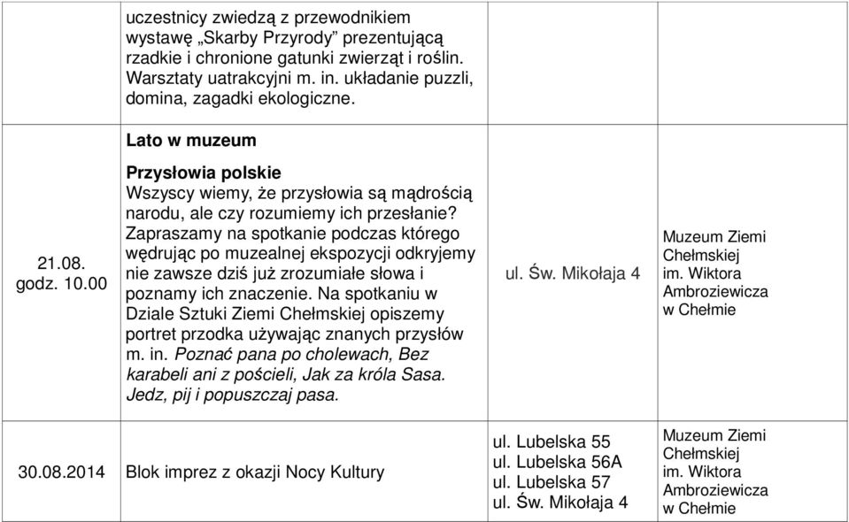 Zapraszamy na spotkanie podczas którego wędrując po muzealnej ekspozycji odkryjemy nie zawsze dziś już zrozumiałe słowa i poznamy ich