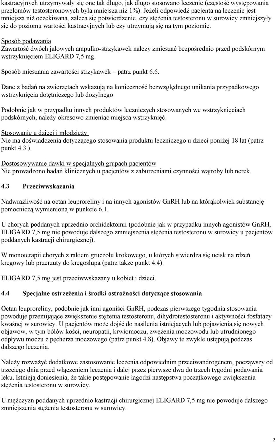 się na tym poziomie. Sposób podawania Zawartość dwóch jałowych ampułko-strzykawek należy zmieszać bezpośrednio przed podskórnym wstrzyknięciem ELIGARD 7,5 mg.