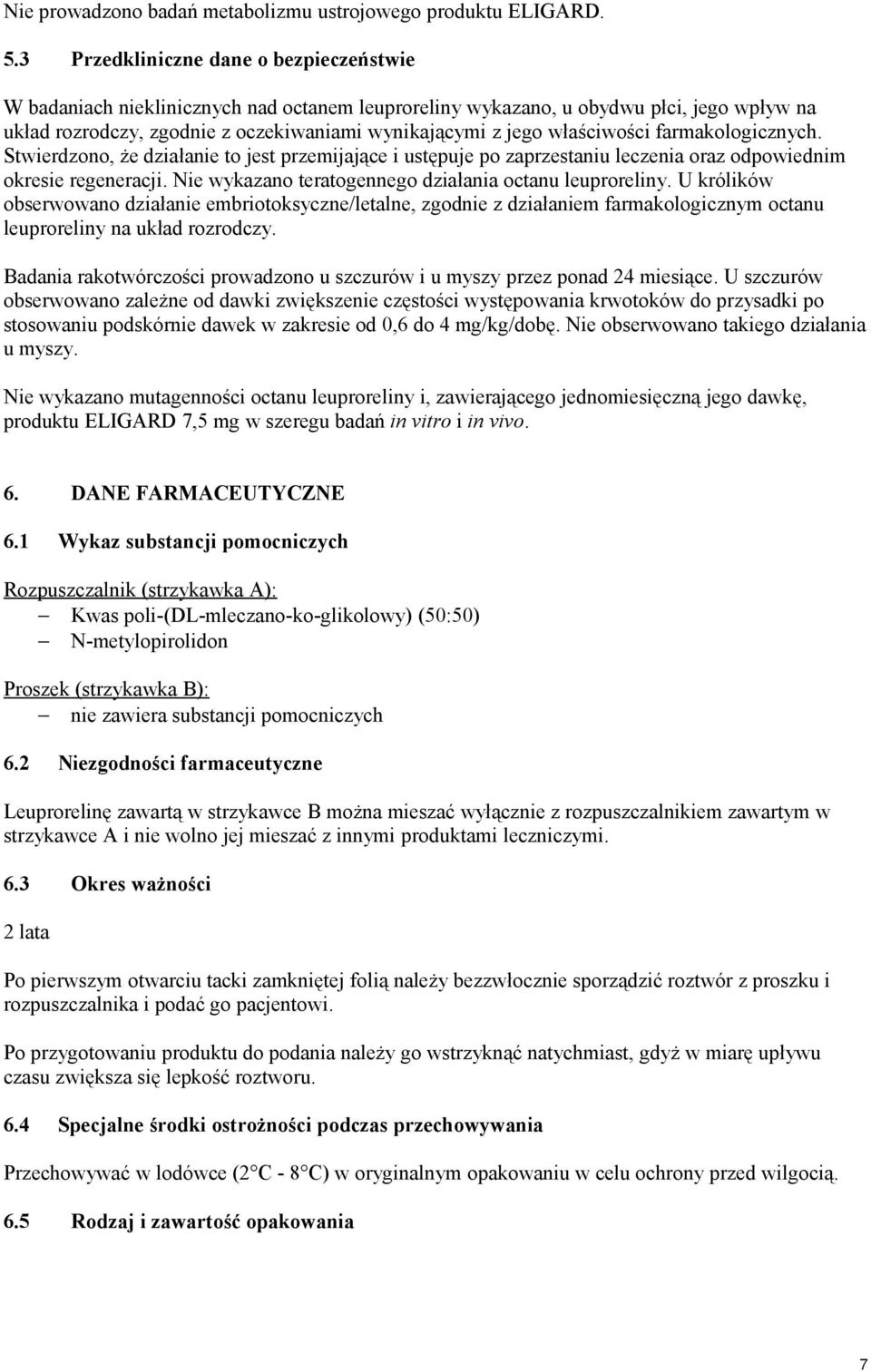 właściwości farmakologicznych. Stwierdzono, że działanie to jest przemijające i ustępuje po zaprzestaniu leczenia oraz odpowiednim okresie regeneracji.