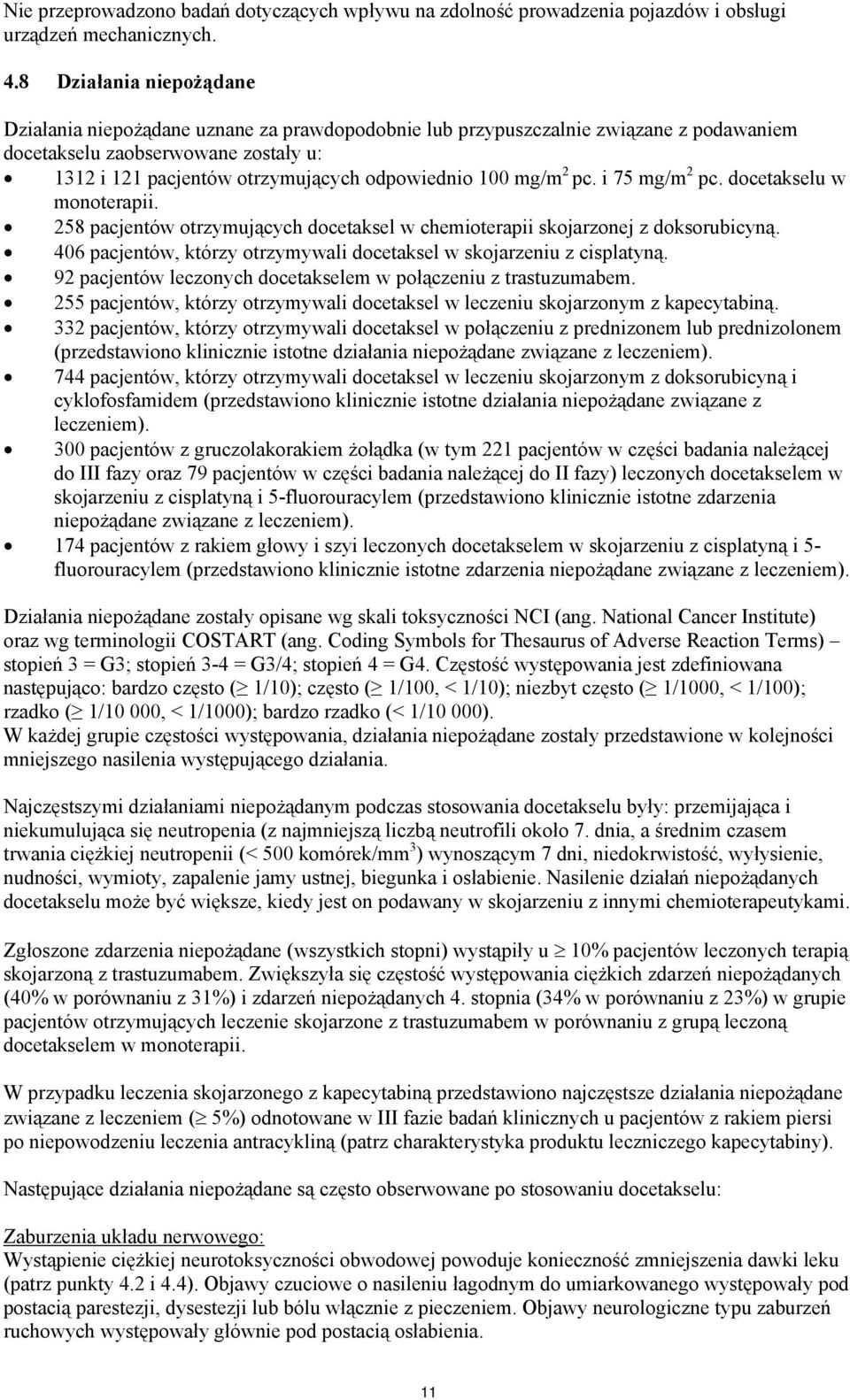 pc. i 75 mg/m 2 pc. docetakselu w monoterapii. 258 otrzymujących docetaksel w chemioterapii skojarzonej z doksorubicyną. 406, którzy otrzymywali docetaksel w skojarzeniu z cisplatyną.