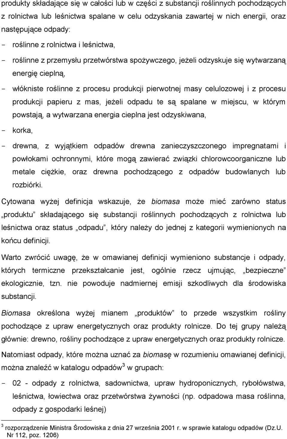 procesu produkcji papieru z mas, jeżeli odpadu te są spalane w miejscu, w którym powstają, a wytwarzana energia cieplna jest odzyskiwana, - korka, - drewna, z wyjątkiem odpadów drewna