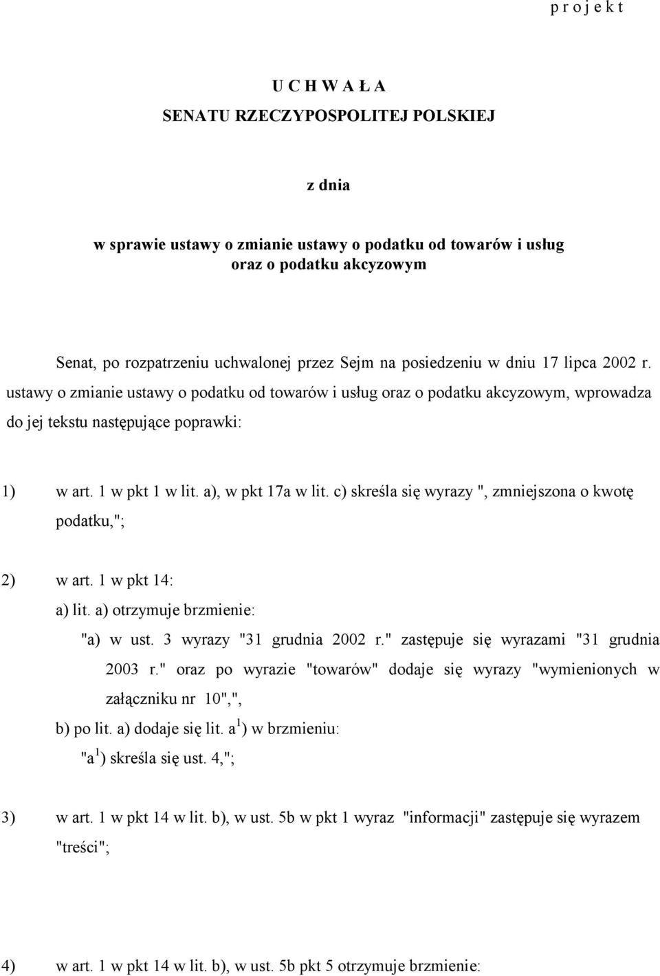 a), w pkt 17a w lit. c) skreśla się wyrazy ", zmniejszona o kwotę podatku,"; 2) w art. 1 w pkt 14: a) lit. a) otrzymuje brzmienie: "a) w ust. 3 wyrazy "31 grudnia 2002 r.