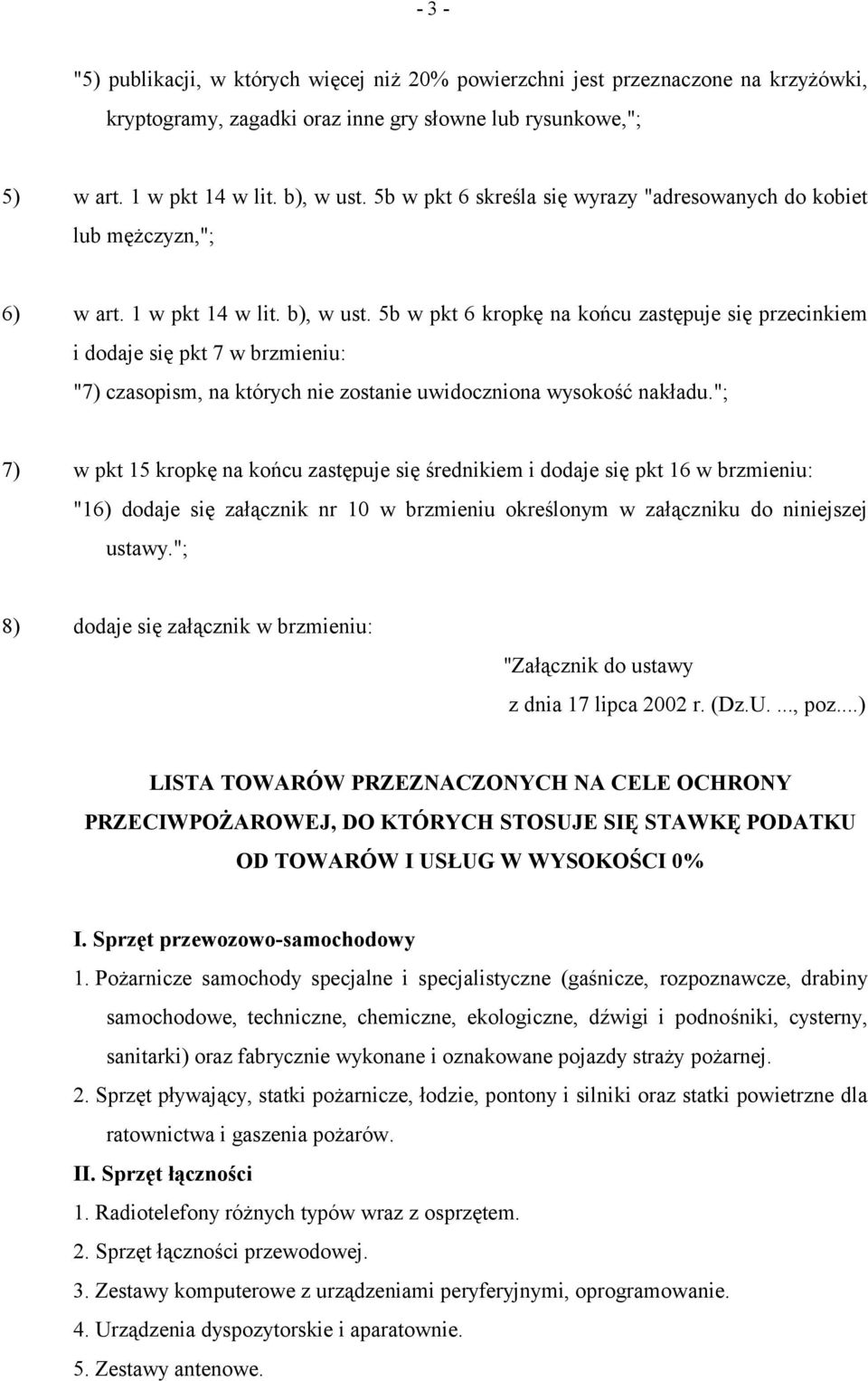 5b w pkt 6 kropkę na końcu zastępuje się przecinkiem i dodaje się pkt 7 w brzmieniu: "7) czasopism, na których nie zostanie uwidoczniona wysokość nakładu.