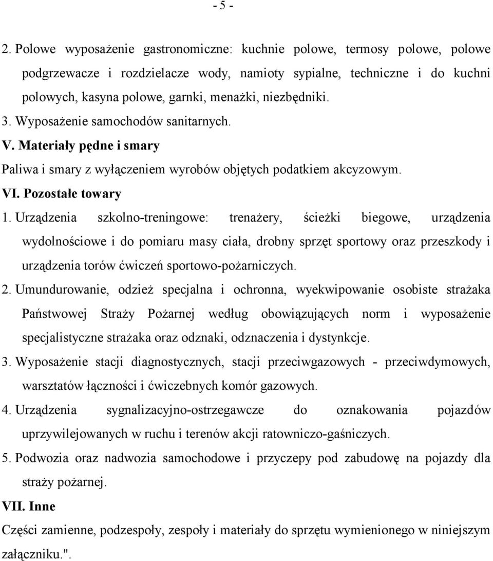 niezbędniki. 3. Wyposażenie samochodów sanitarnych. V. Materiały pędne i smary Paliwa i smary z wyłączeniem wyrobów objętych podatkiem akcyzowym. VI. Pozostałe towary 1.