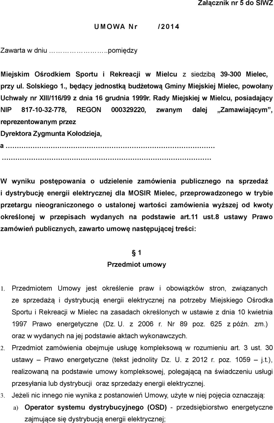 Rady Miejskiej w Mielcu, posiadający NIP 817-10-32-778, REGON 000329220, zwanym dalej Zamawiającym, reprezentowanym przez Dyrektora Zygmunta Kołodzieja, a W wyniku postępowania o udzielenie