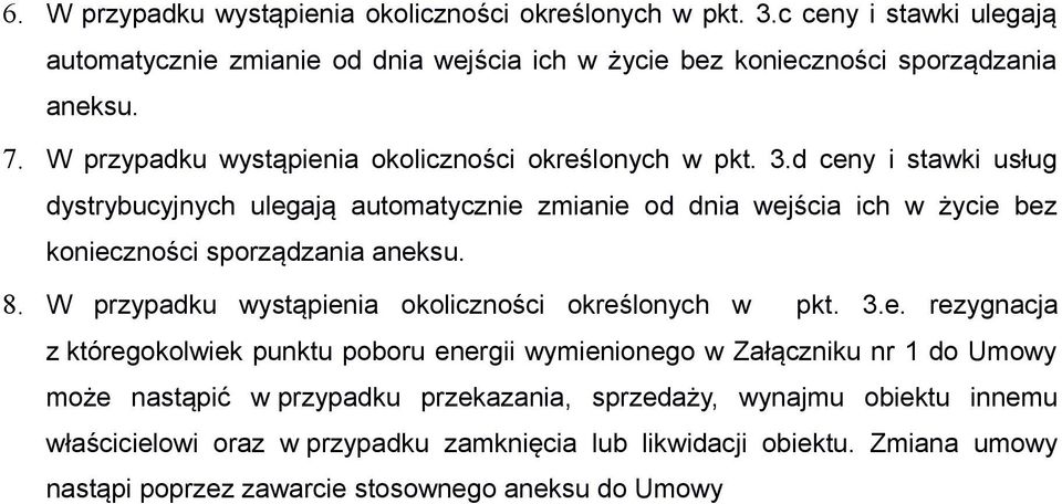 d ceny i stawki usług dystrybucyjnych ulegają automatycznie zmianie od dnia wejścia ich w życie bez konieczności sporządzania aneksu. 8. e.