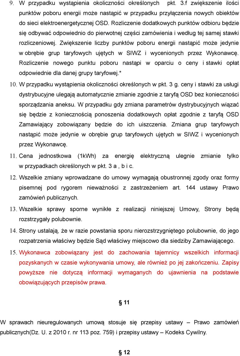 Zwiększenie liczby punktów poboru energii nastąpić może jedynie w obrębie grup taryfowych ujętych w SIWZ i wycenionych przez Wykonawcę.