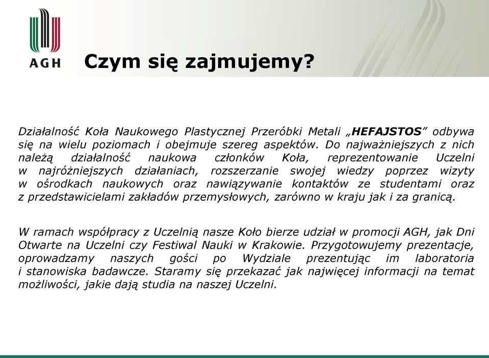 nawiązywanie kontaktów ze studentami oraz z przedstawicielami zakładów przemysłowych, zarówno w kraju jak i za granicą.