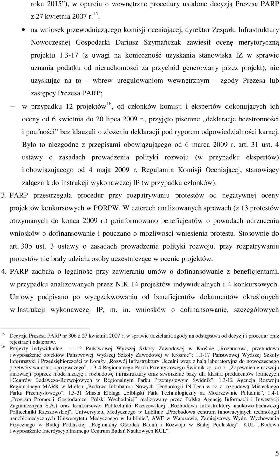 3-17 (z uwagi na konieczność uzyskania stanowiska IZ w sprawie uznania podatku od nieruchomości za przychód generowany przez projekt), nie uzyskując na to - wbrew uregulowaniom wewnętrznym - zgody