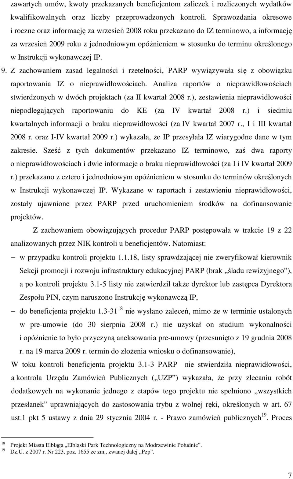 Instrukcji wykonawczej IP. 9. Z zachowaniem zasad legalności i rzetelności, PARP wywiązywała się z obowiązku raportowania IZ o nieprawidłowościach.