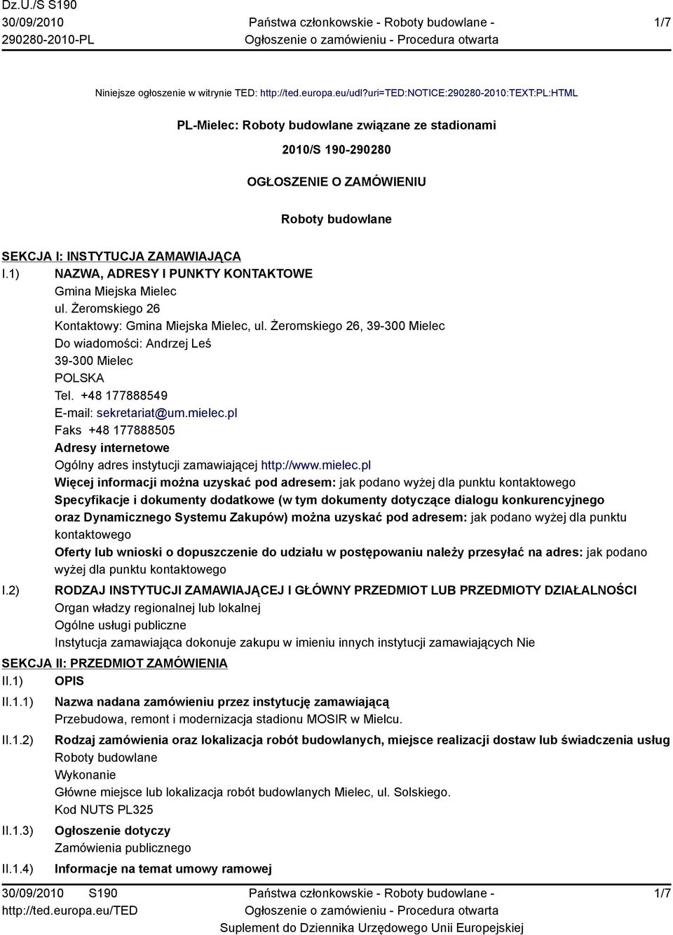 1) NAZWA, ADRESY I PUNKTY KONTAKTOWE Gmina Miejska Mielec ul. Żeromskiego 26 Kontaktowy: Gmina Miejska Mielec, ul. Żeromskiego 26, 39-300 Mielec Do wiadomości: Andrzej Leś 39-300 Mielec POLSKA Tel.