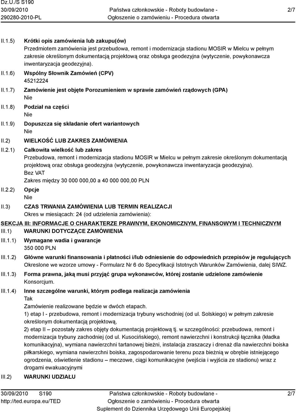 3) Krótki opis zamówienia lub zakupu(ów) Przedmiotem zamówienia jest przebudowa, remont i modernizacja stadionu MOSIR w Mielcu w pełnym zakresie określonym dokumentacją projektową oraz obsługa