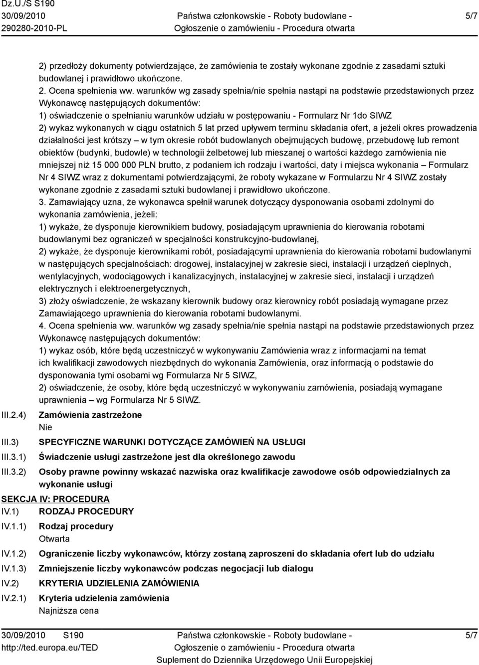 SIWZ 2) wykaz wykonanych w ciągu ostatnich 5 lat przed upływem terminu składania ofert, a jeżeli okres prowadzenia działalności jest krótszy w tym okresie robót budowlanych obejmujących budowę,