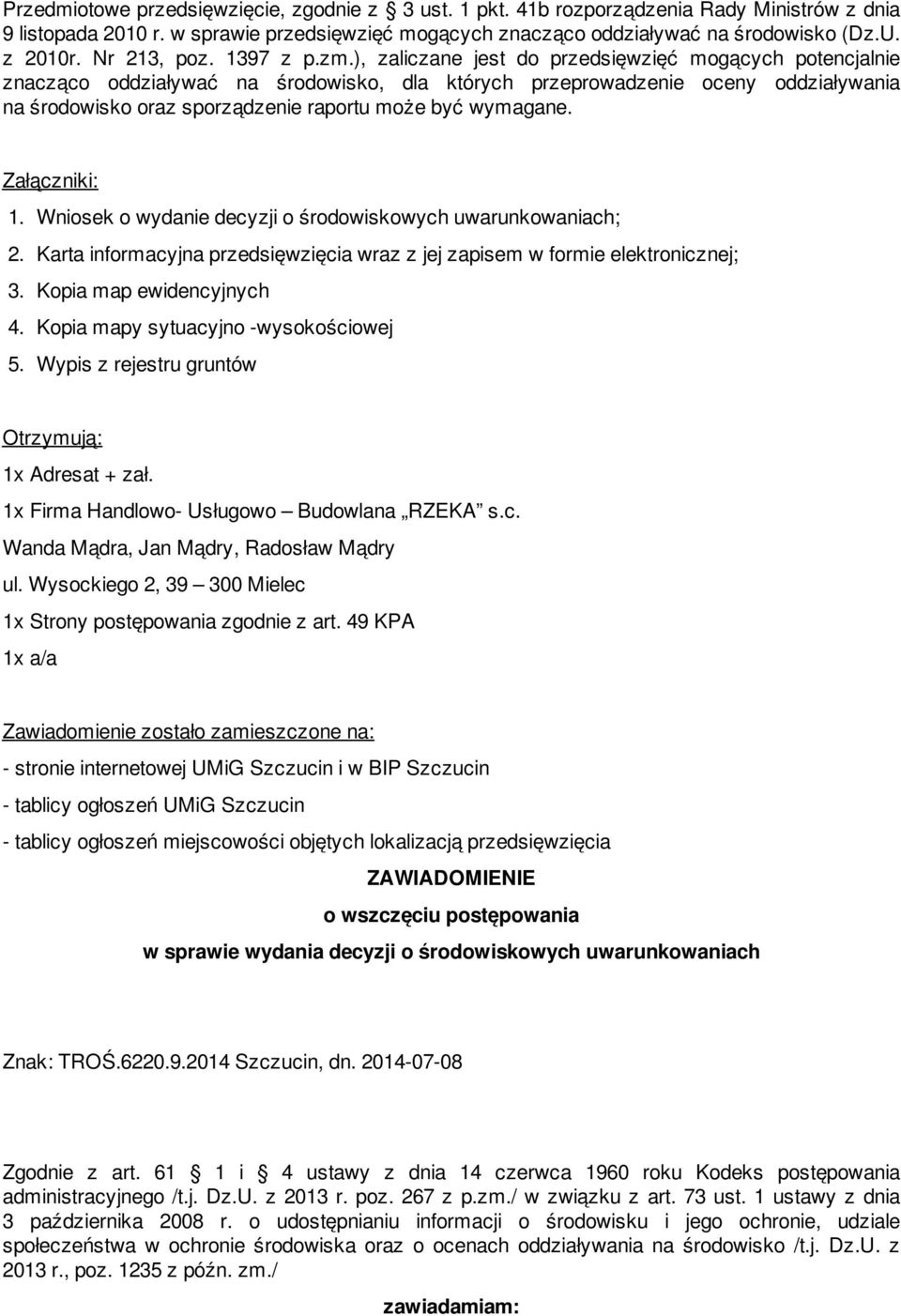 ), zaliczane jest do przedsięwzięć mogących potencjalnie znacząco oddziaływać na środowisko, dla których przeprowadzenie oceny oddziaływania na środowisko oraz sporządzenie raportu może być wymagane.