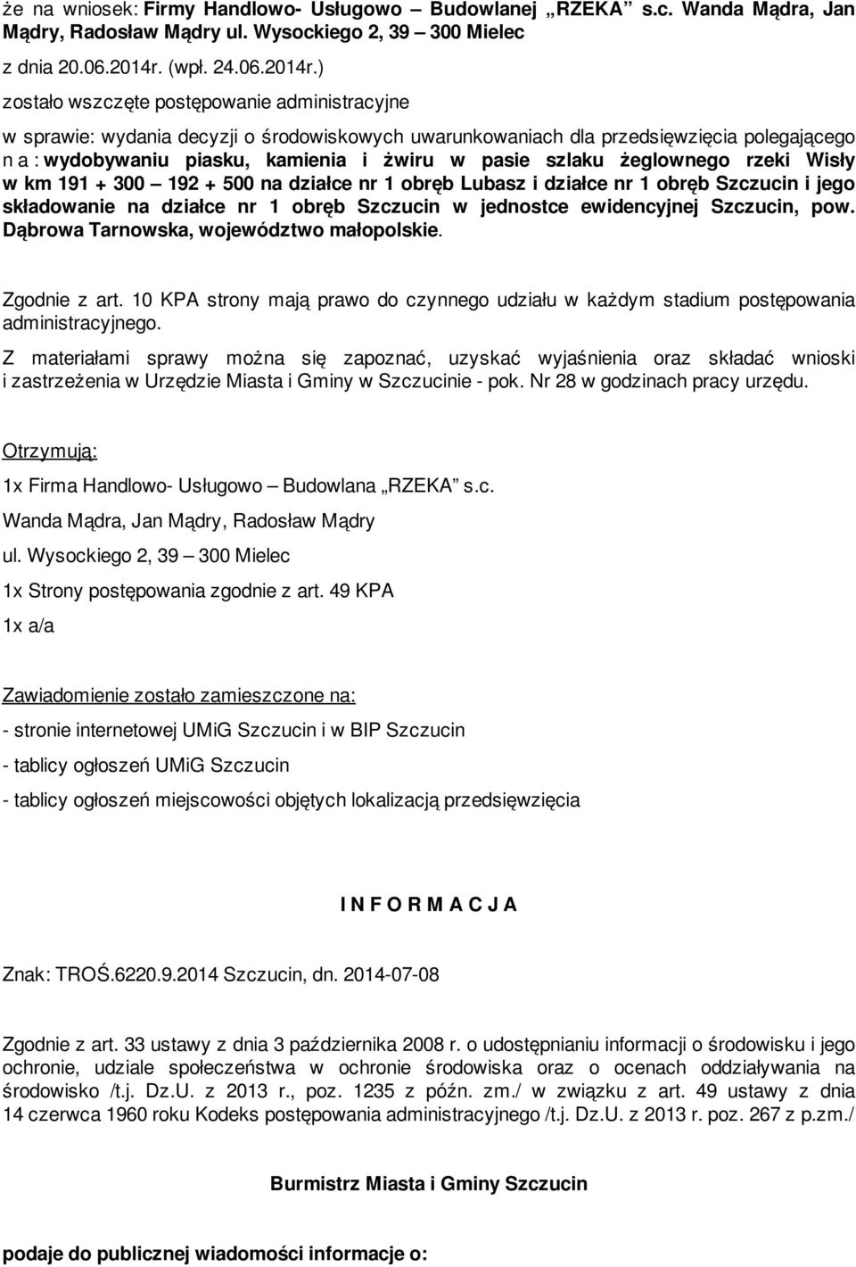 ) zostało wszczęte postępowanie administracyjne w sprawie: wydania decyzji o środowiskowych uwarunkowaniach dla przedsięwzięcia polegającego n a : wydobywaniu piasku, kamienia i żwiru w pasie szlaku