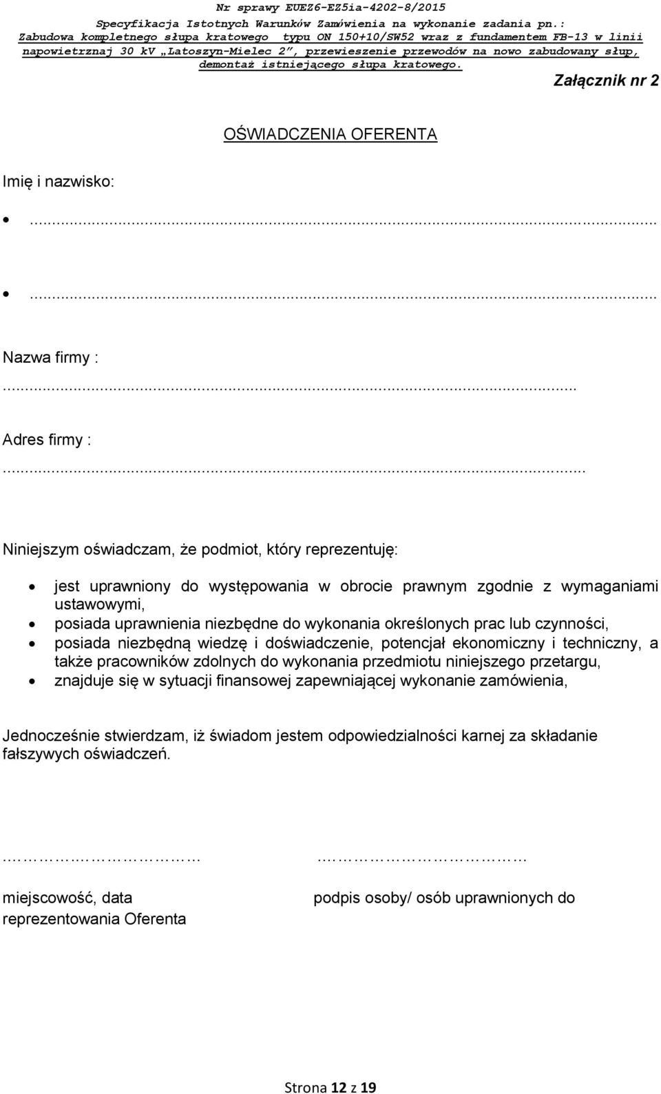 wykonania określonych prac lub czynności, posiada niezbędną wiedzę i doświadczenie, potencjał ekonomiczny i techniczny, a także pracowników zdolnych do wykonania przedmiotu