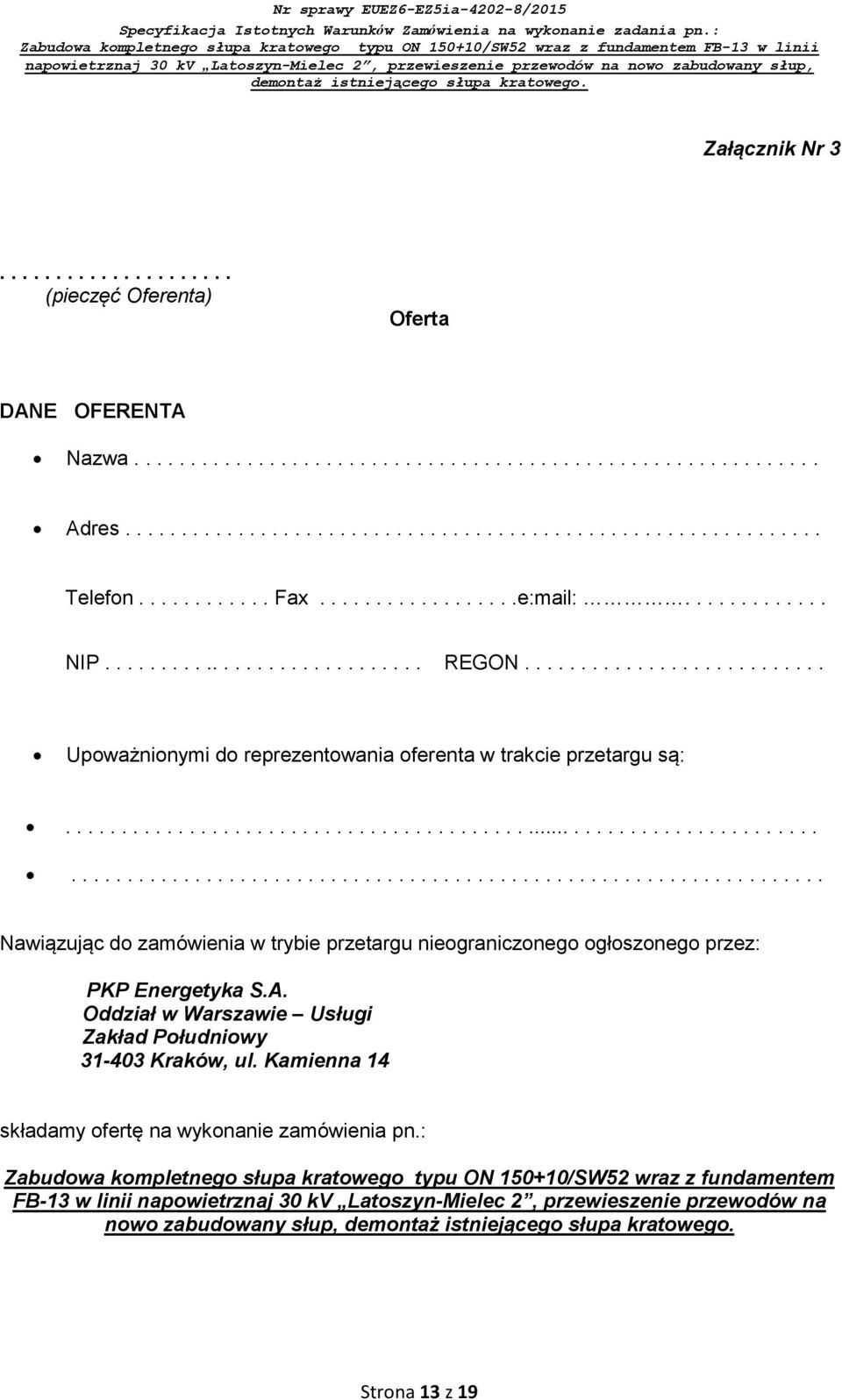 .................................................................................................................................... Nawiązując do zamówienia w trybie przetargu nieograniczonego ogłoszonego przez: PKP Energetyka S.