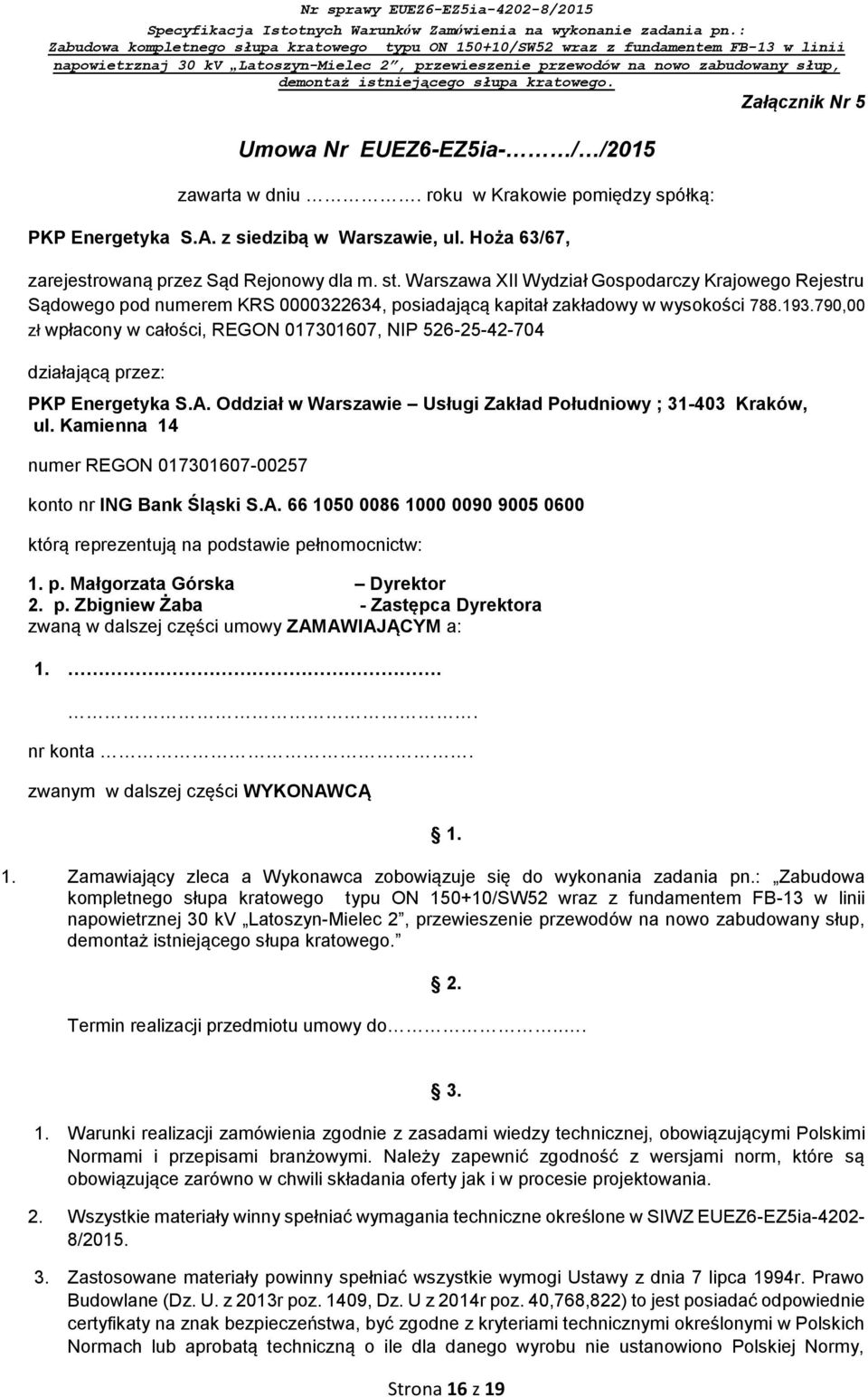 790,00 zł wpłacony w całości, REGON 017301607, NIP 526-25-42-704 działającą przez: PKP Energetyka S.A. Oddział w Warszawie Usługi Zakład Południowy ; 31-403 Kraków, ul.