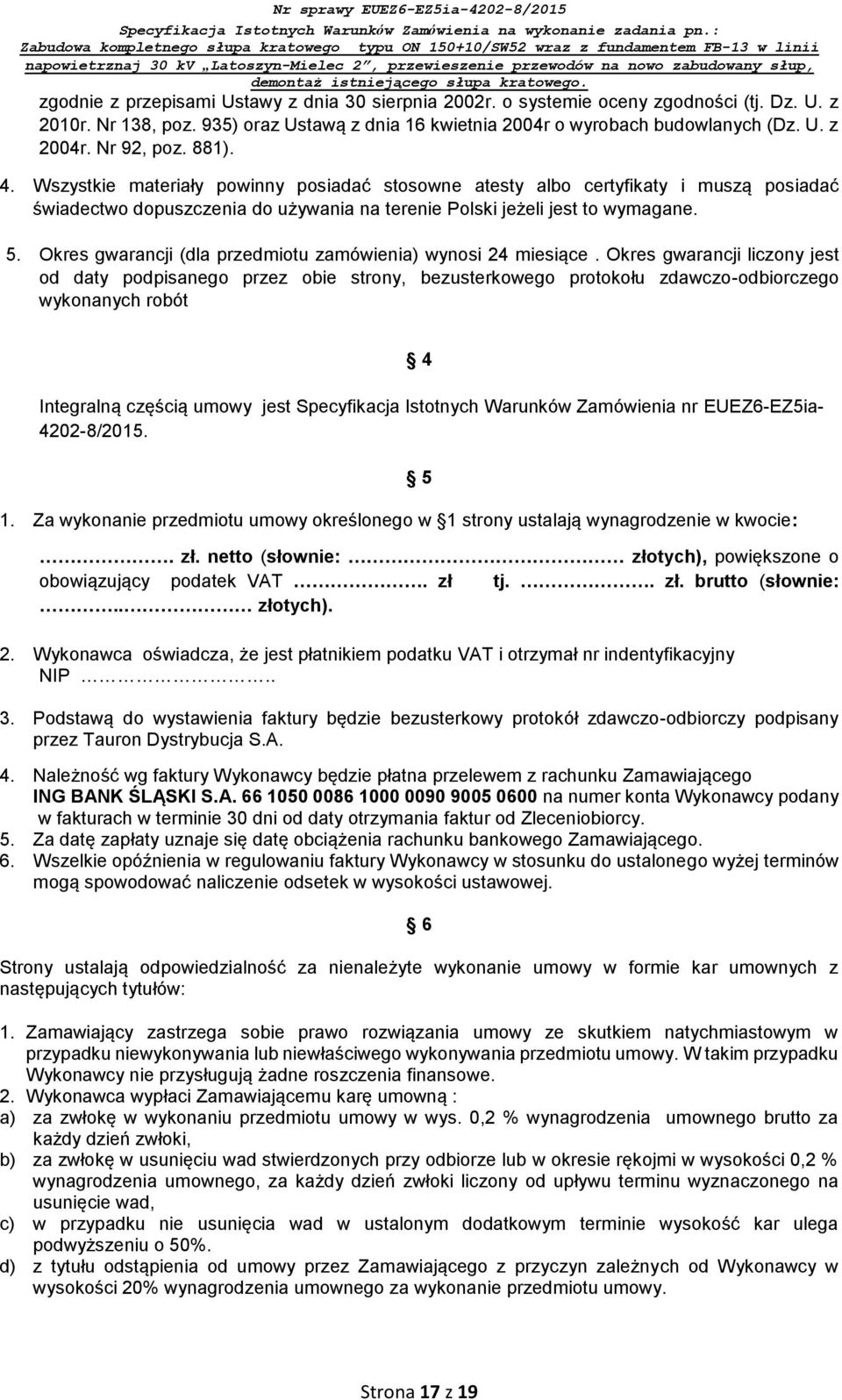 Okres gwarancji (dla przedmiotu zamówienia) wynosi 24 miesiące.