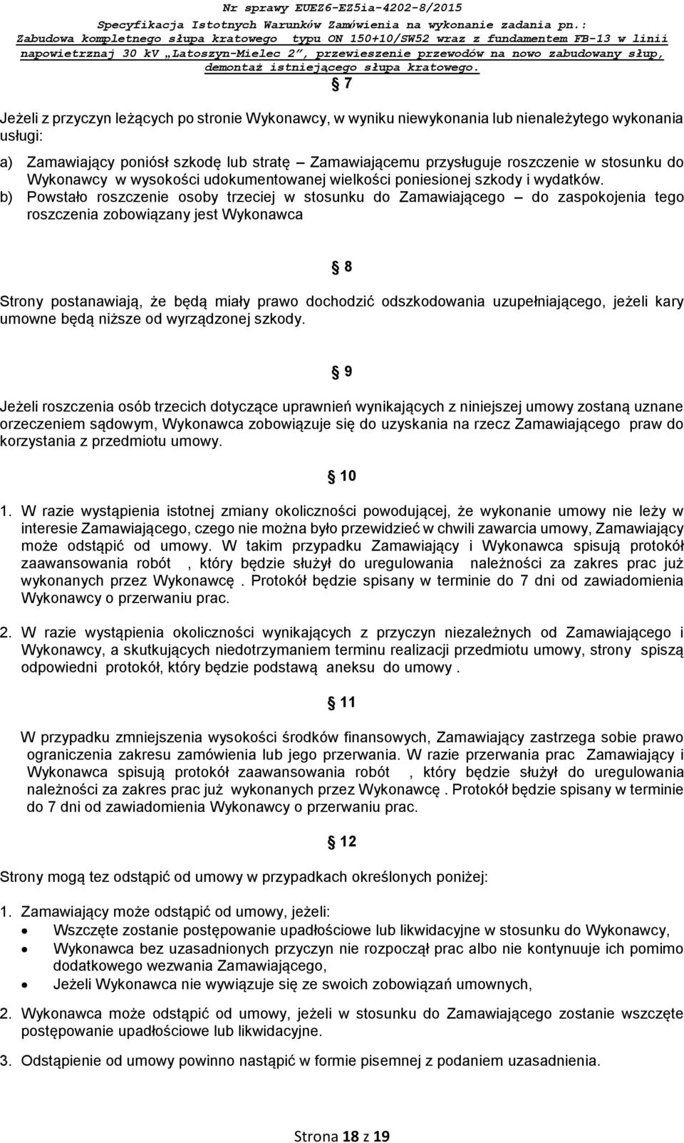 b) Powstało roszczenie osoby trzeciej w stosunku do Zamawiającego do zaspokojenia tego roszczenia zobowiązany jest Wykonawca 8 Strony postanawiają, że będą miały prawo dochodzić odszkodowania