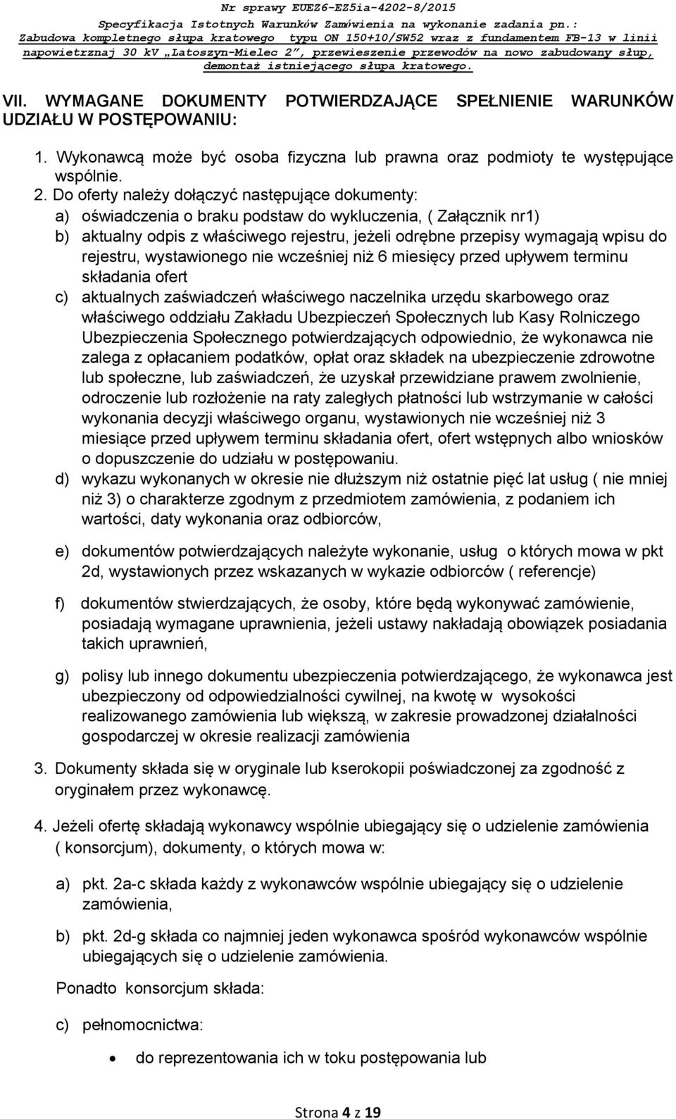 rejestru, wystawionego nie wcześniej niż 6 miesięcy przed upływem terminu składania ofert c) aktualnych zaświadczeń właściwego naczelnika urzędu skarbowego oraz właściwego oddziału Zakładu