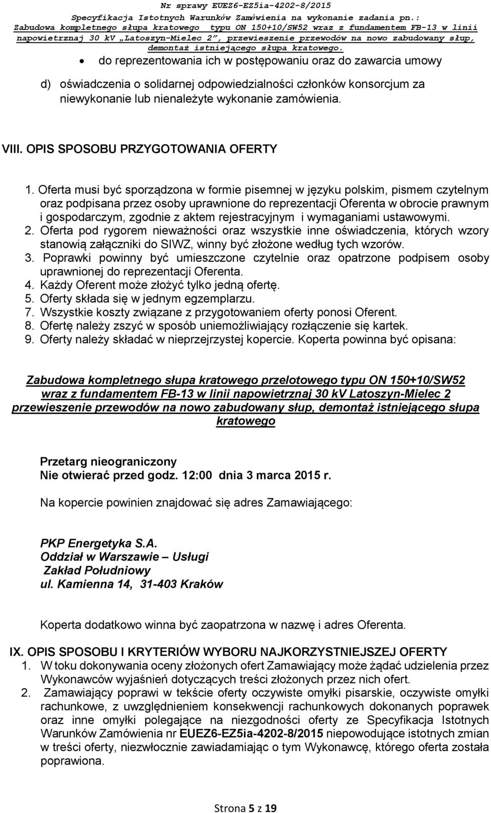 Oferta musi być sporządzona w formie pisemnej w języku polskim, pismem czytelnym oraz podpisana przez osoby uprawnione do reprezentacji Oferenta w obrocie prawnym i gospodarczym, zgodnie z aktem