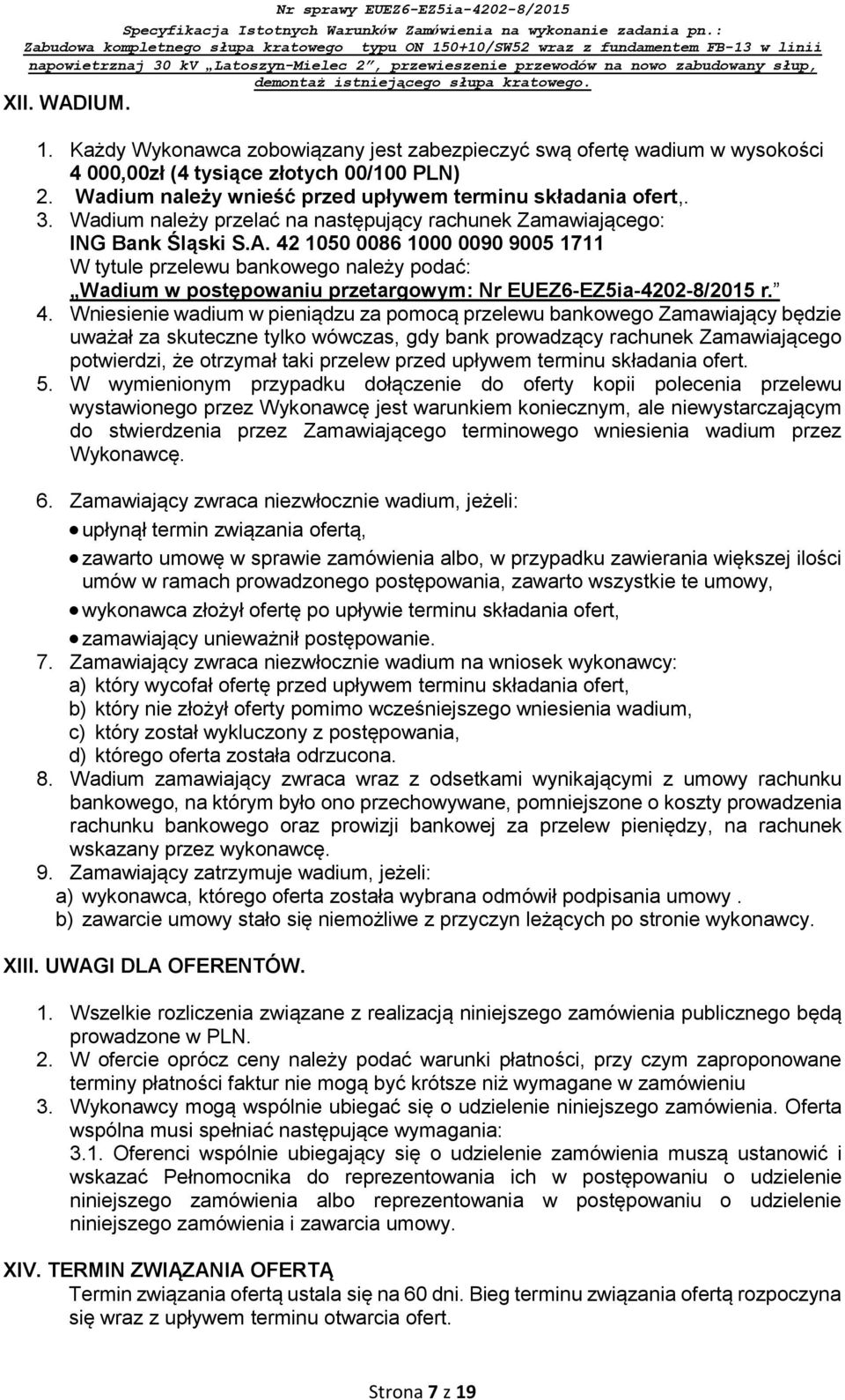 42 1050 0086 1000 0090 9005 1711 W tytule przelewu bankowego należy podać: Wadium w postępowaniu przetargowym: Nr EUEZ6-EZ5ia-4202-8/2015 r. 4.