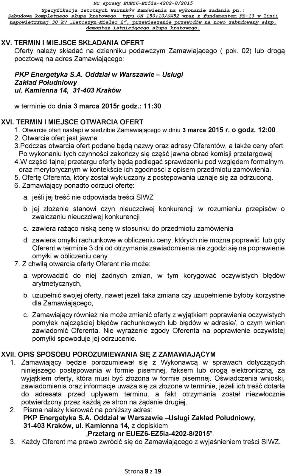 12:00 2. Otwarcie ofert jest jawne 3.Podczas otwarcia ofert podane będą nazwy oraz adresy Oferentów, a także ceny ofert.