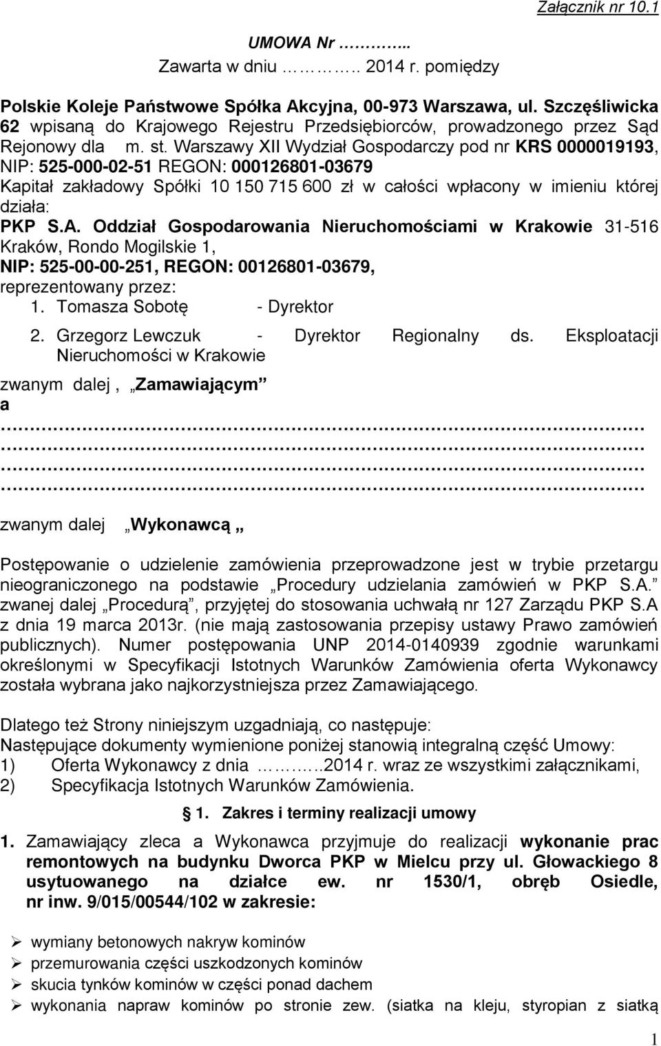 Warszawy XII Wydział Gospodarczy pod nr KRS 0000019193, NIP: 525-000-02-51 REGON: 000126801-03679 Kapitał zakładowy Spółki 10 150 715 600 zł w cało ci wpłacony w imieniu której działaś PKP S.A.