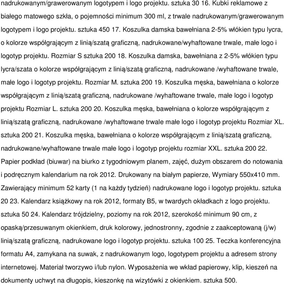 Rozmiar S sztuka 200 18. Koszulka damska, bawełniana z 2-5% włókien typu lycra/szata o kolorze współgrającym z linią/szatą graficzną, nadrukowane /wyhaftowane trwale, małe logo i logotyp projektu.