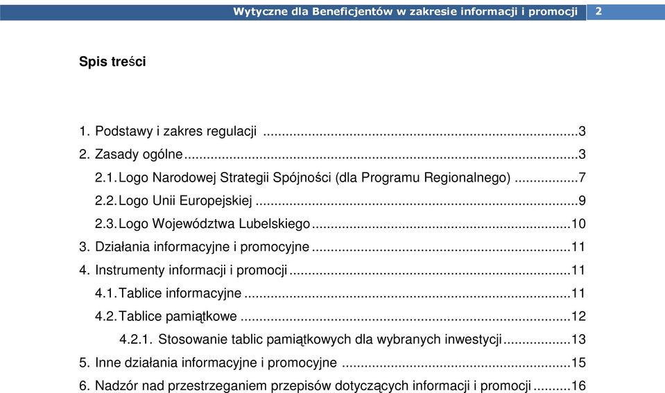 Instrumenty informacji i promocji... 11 4.1. Tablice informacyjne... 11 4.2. Tablice pamiątkowe... 12 4.2.1. Stosowanie tablic pamiątkowych dla wybranych inwestycji.