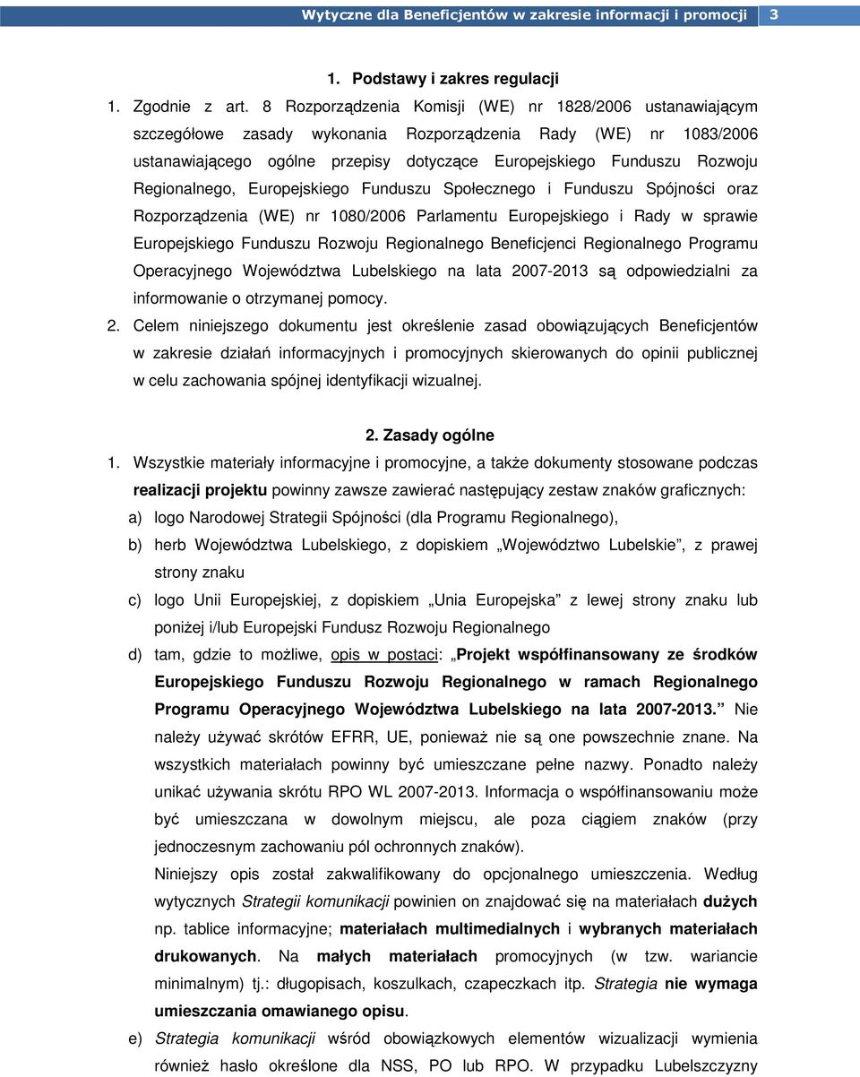 Regionalnego, Europejskiego Funduszu Społecznego i Funduszu Spójności oraz Rozporządzenia (WE) nr 1080/2006 Parlamentu Europejskiego i Rady w sprawie Europejskiego Funduszu Rozwoju Regionalnego